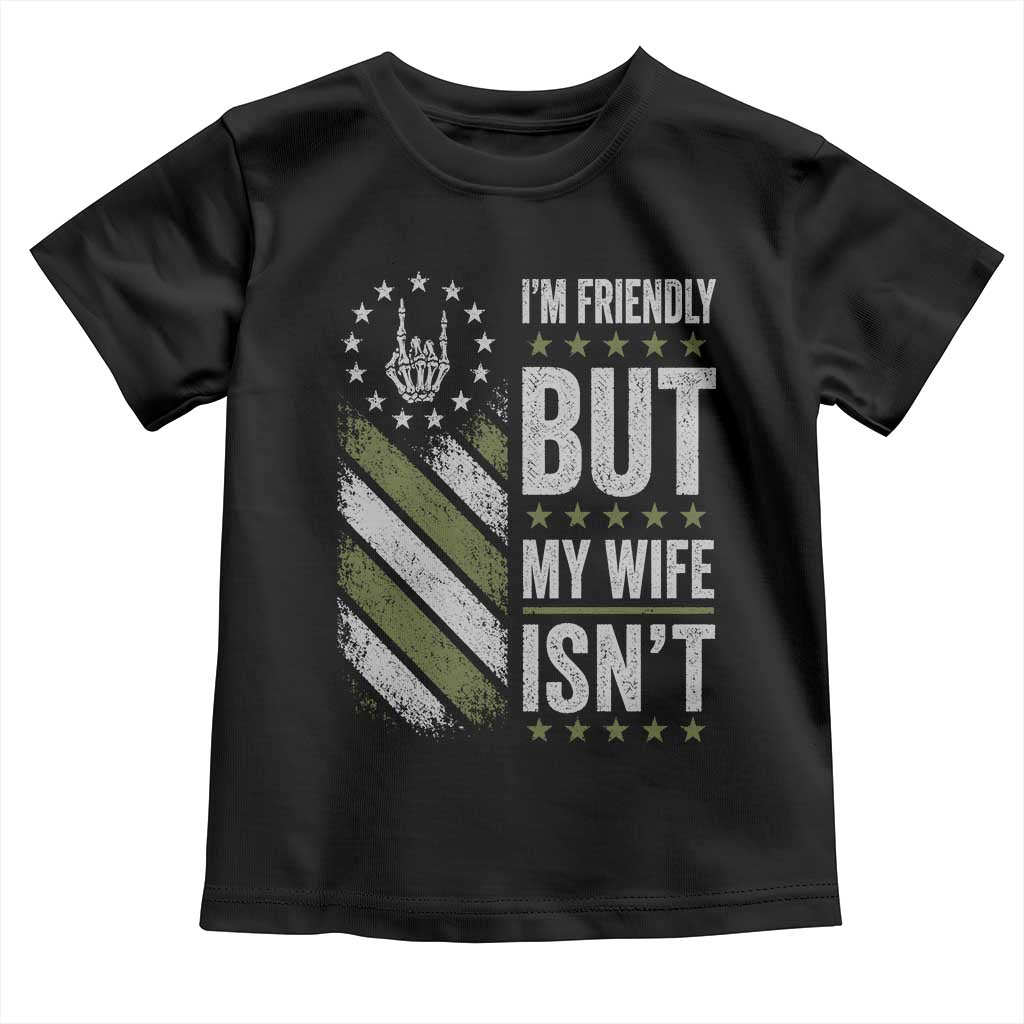 Im Friendly But My Wife Isnt Funny Husband Toddler T Shirt Vintage American Flag