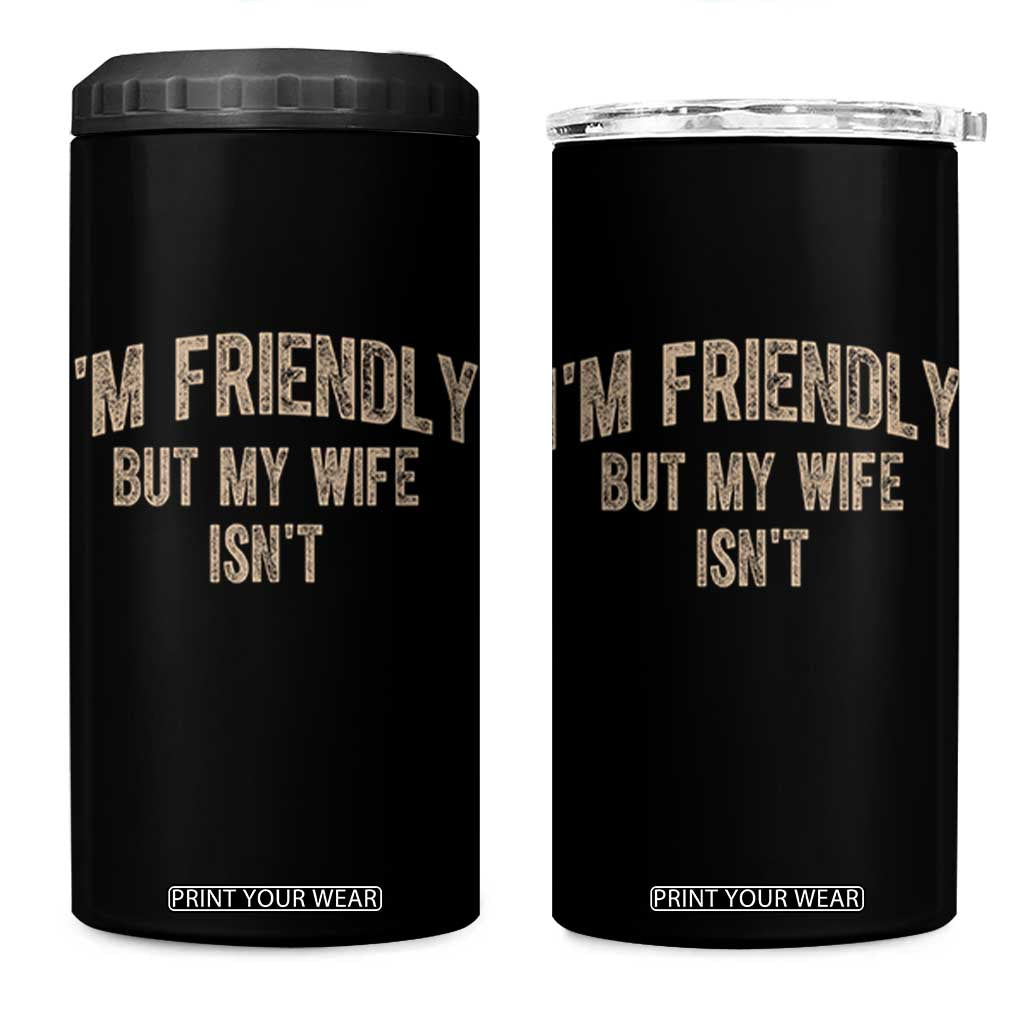 Retro Im Friendly But My Wife Isnt Funny Husband 4 in 1 Can Cooler Tumbler