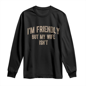 Retro Im Friendly But My Wife Isnt Funny Husband Long Sleeve Shirt