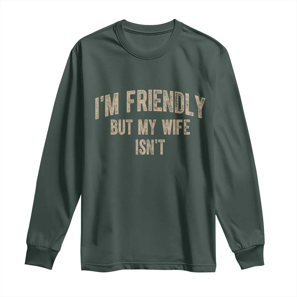 Retro Im Friendly But My Wife Isnt Funny Husband Long Sleeve Shirt