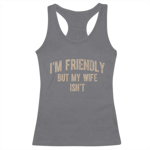 Retro Im Friendly But My Wife Isnt Funny Husband Racerback Tank Top