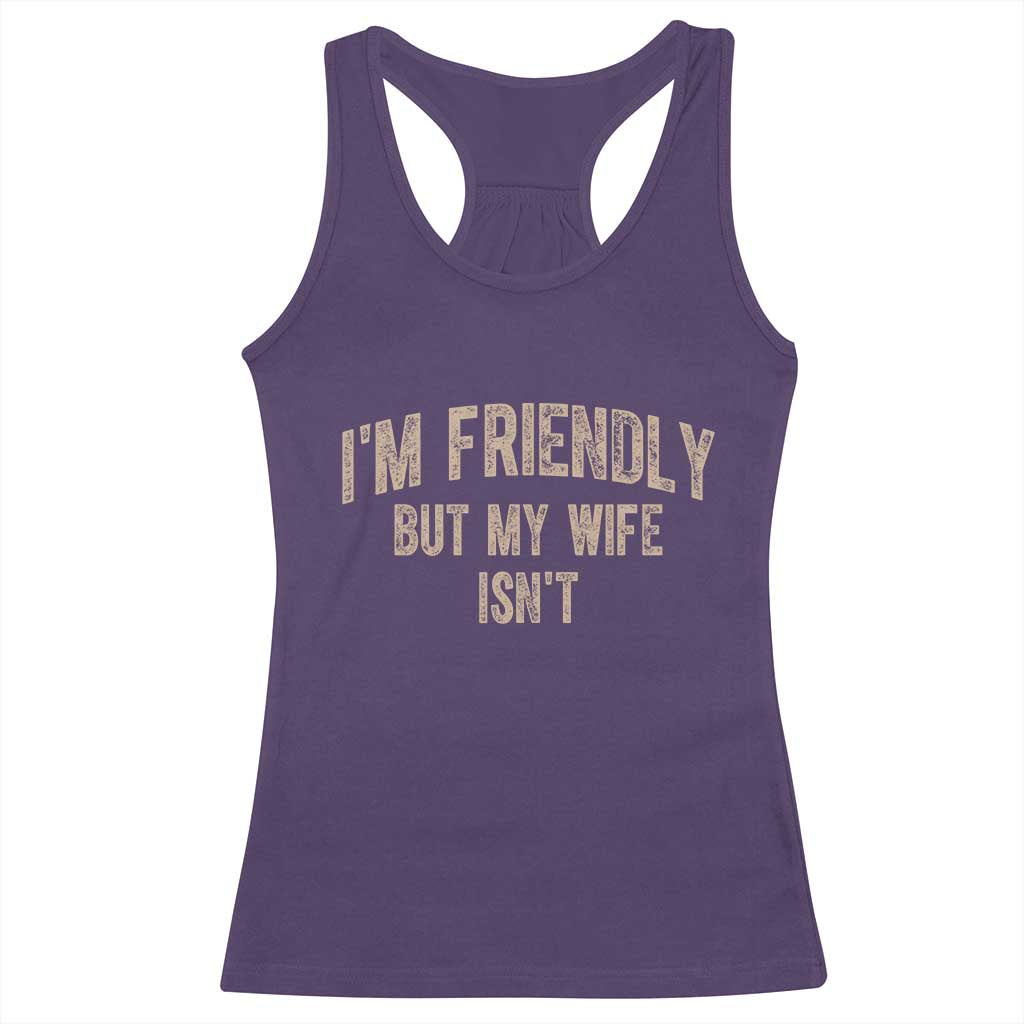 Retro Im Friendly But My Wife Isnt Funny Husband Racerback Tank Top