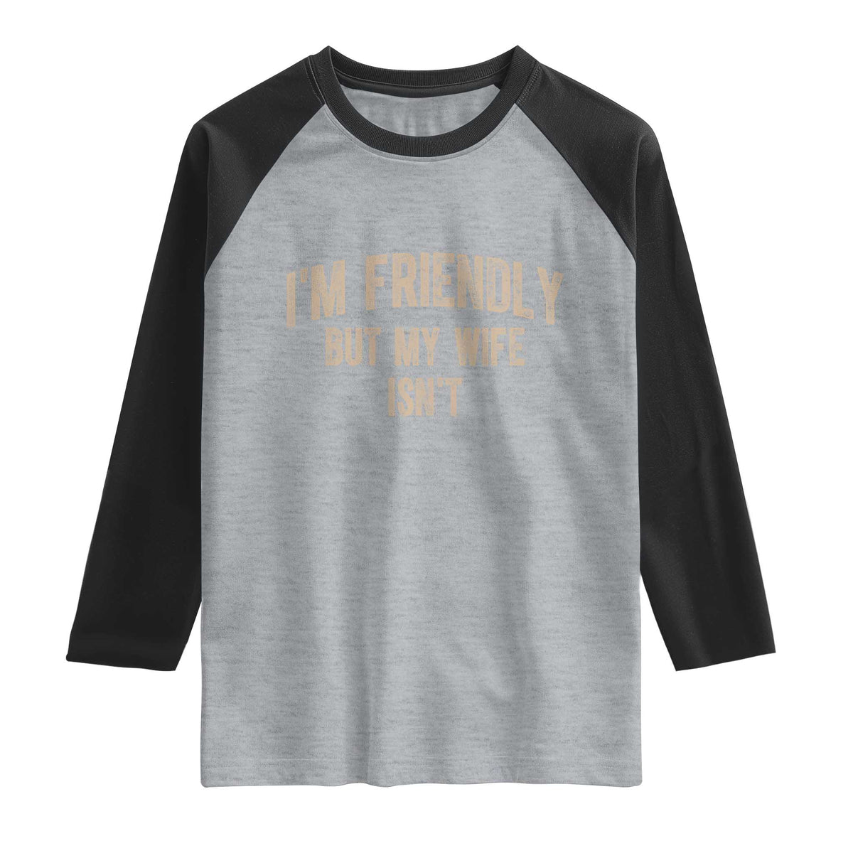 Retro Im Friendly But My Wife Isnt Funny Husband Raglan Shirt