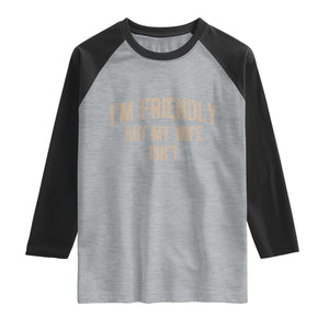 Retro Im Friendly But My Wife Isnt Funny Husband Raglan Shirt