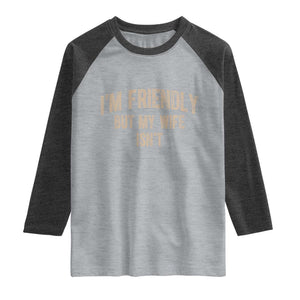 Retro Im Friendly But My Wife Isnt Funny Husband Raglan Shirt
