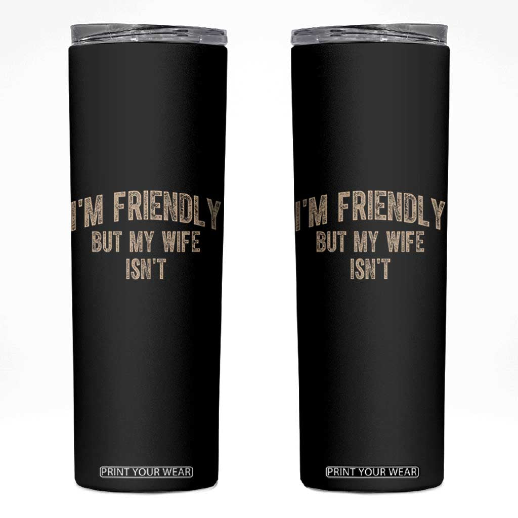 Retro Im Friendly But My Wife Isnt Funny Husband Skinny Tumbler