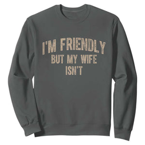 Retro Im Friendly But My Wife Isnt Funny Husband Sweatshirt