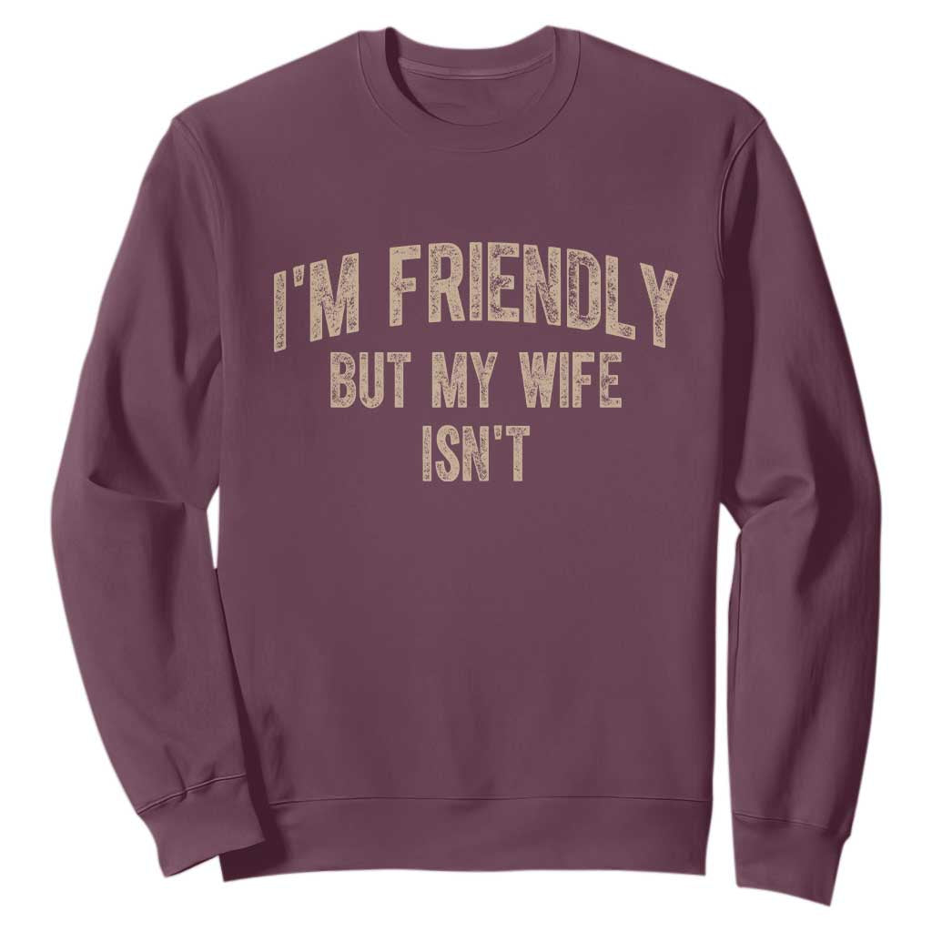 Retro Im Friendly But My Wife Isnt Funny Husband Sweatshirt