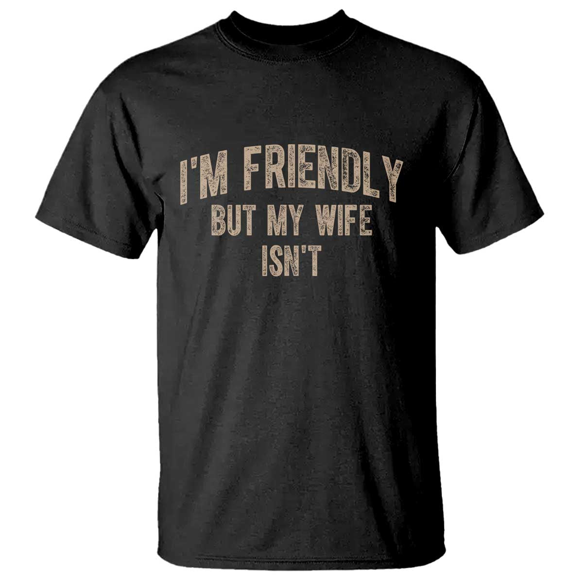 Retro Im Friendly But My Wife Isnt Funny Husband T Shirt