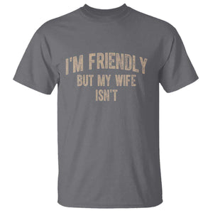 Retro Im Friendly But My Wife Isnt Funny Husband T Shirt