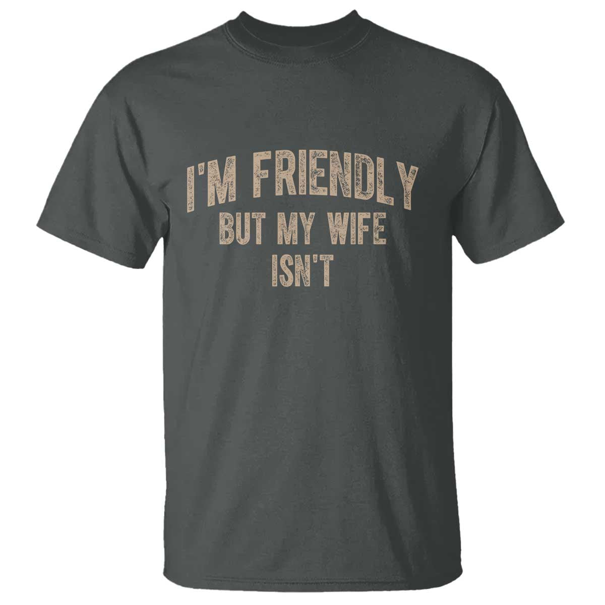Retro Im Friendly But My Wife Isnt Funny Husband T Shirt