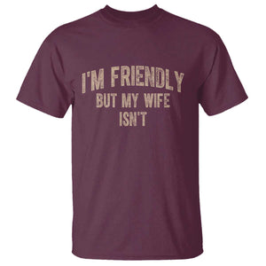 Retro Im Friendly But My Wife Isnt Funny Husband T Shirt