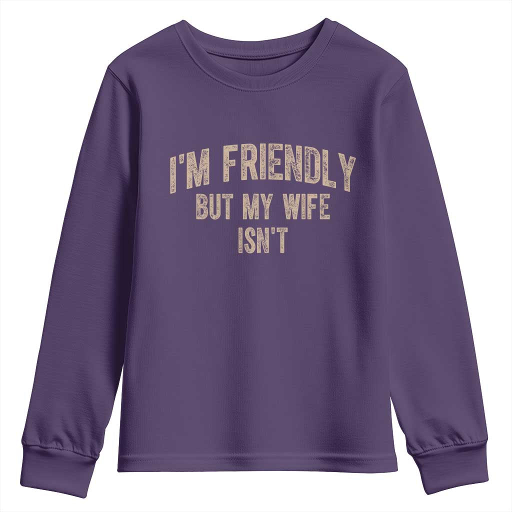 Retro Im Friendly But My Wife Isnt Funny Husband Youth Sweatshirt