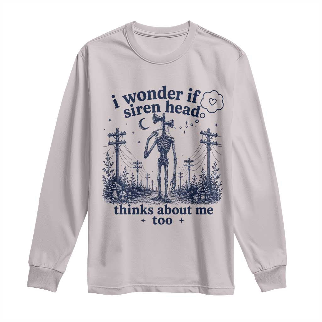 Funny Siren Head Long Sleeve Shirt I Wonder If Siren Head Thinks About Me Too Weirdcore Cryptid Lovers