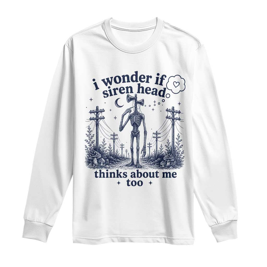 Funny Siren Head Long Sleeve Shirt I Wonder If Siren Head Thinks About Me Too Weirdcore Cryptid Lovers TS10 White Print Your Wear