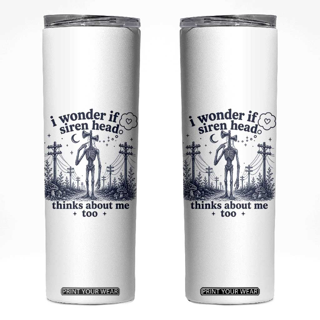 Funny Siren Head Skinny Tumbler I Wonder If Siren Head Thinks About Me Too Weirdcore Cryptid Lovers