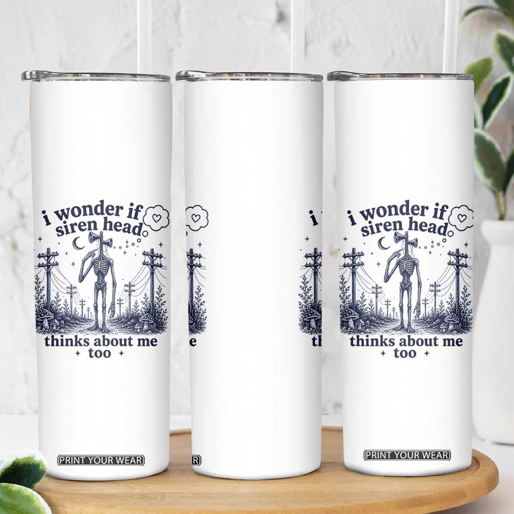 Funny Siren Head Skinny Tumbler I Wonder If Siren Head Thinks About Me Too Weirdcore Cryptid Lovers