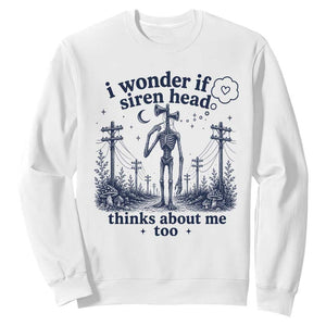 Funny Siren Head Sweatshirt I Wonder If Siren Head Thinks About Me Too Weirdcore Cryptid Lovers
