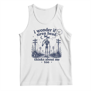 Funny Siren Head Tank Top I Wonder If Siren Head Thinks About Me Too Weirdcore Cryptid Lovers