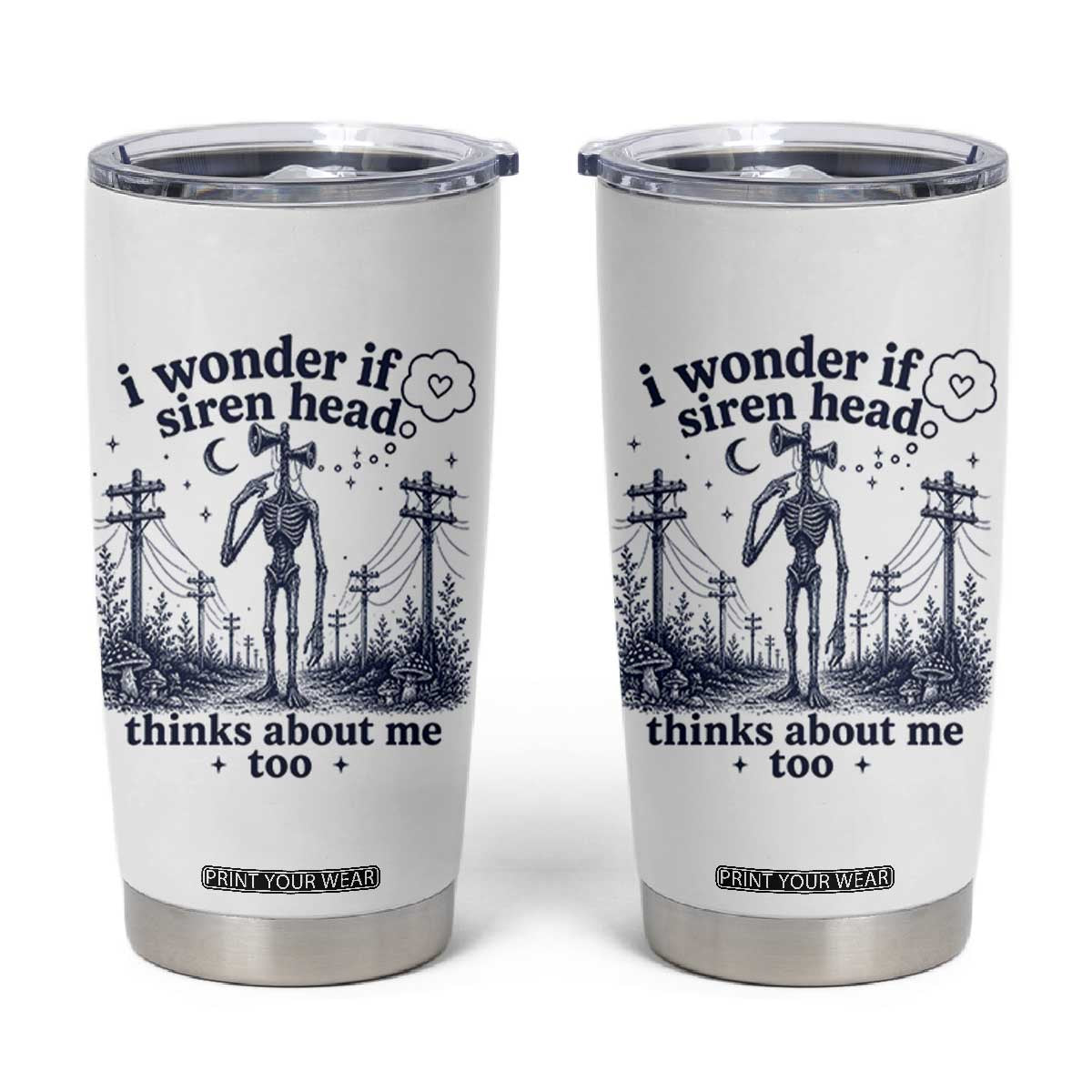 Funny Siren Head Tumbler Cup I Wonder If Siren Head Thinks About Me Too Weirdcore Cryptid Lovers