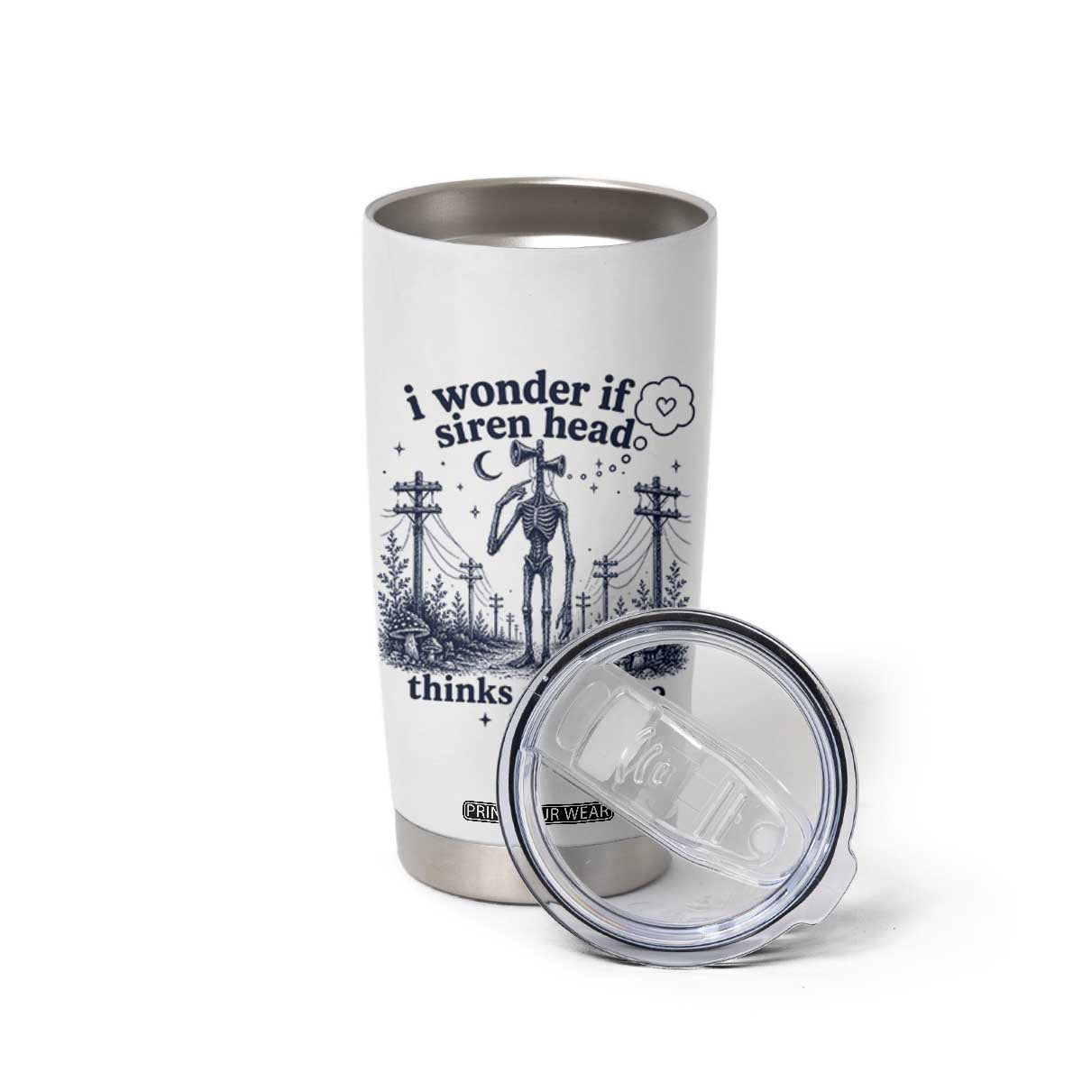 Funny Siren Head Tumbler Cup I Wonder If Siren Head Thinks About Me Too Weirdcore Cryptid Lovers