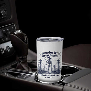 Funny Siren Head Tumbler Cup I Wonder If Siren Head Thinks About Me Too Weirdcore Cryptid Lovers