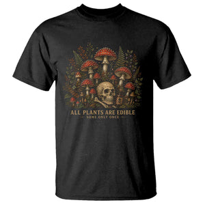 All Plants Are Edible Some Only Once T Shirt Vintage Mushroom Skull Gothic Plant Lover