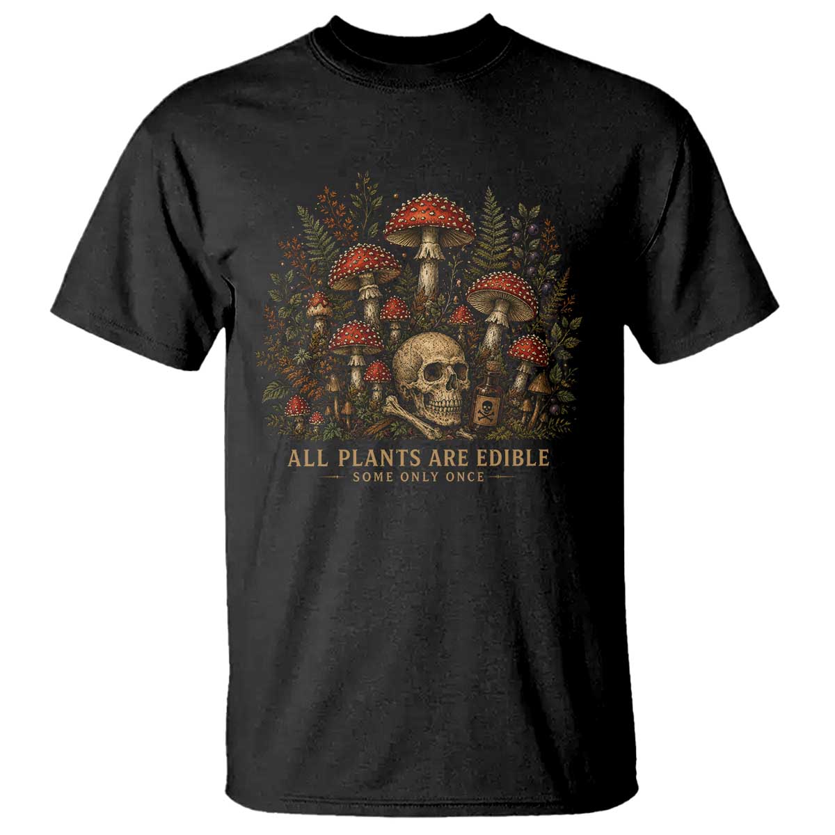 All Plants Are Edible Some Only Once T Shirt Vintage Mushroom Skull Gothic Plant Lover TS10 Black Print Your Wear