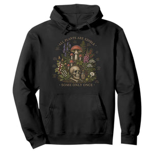 All Plants Are Edible Some Only Once Hoodie Vintage Botanical Mushroom Skull Gothic Plant Lover