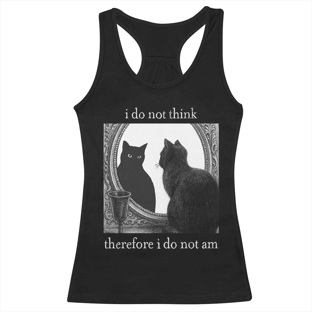 Funny Cat Racerback Tank Top I Do Not Think Therefore I Do Not Am Goth Emo Grunge Witchy TS10 Black Print Your Wear