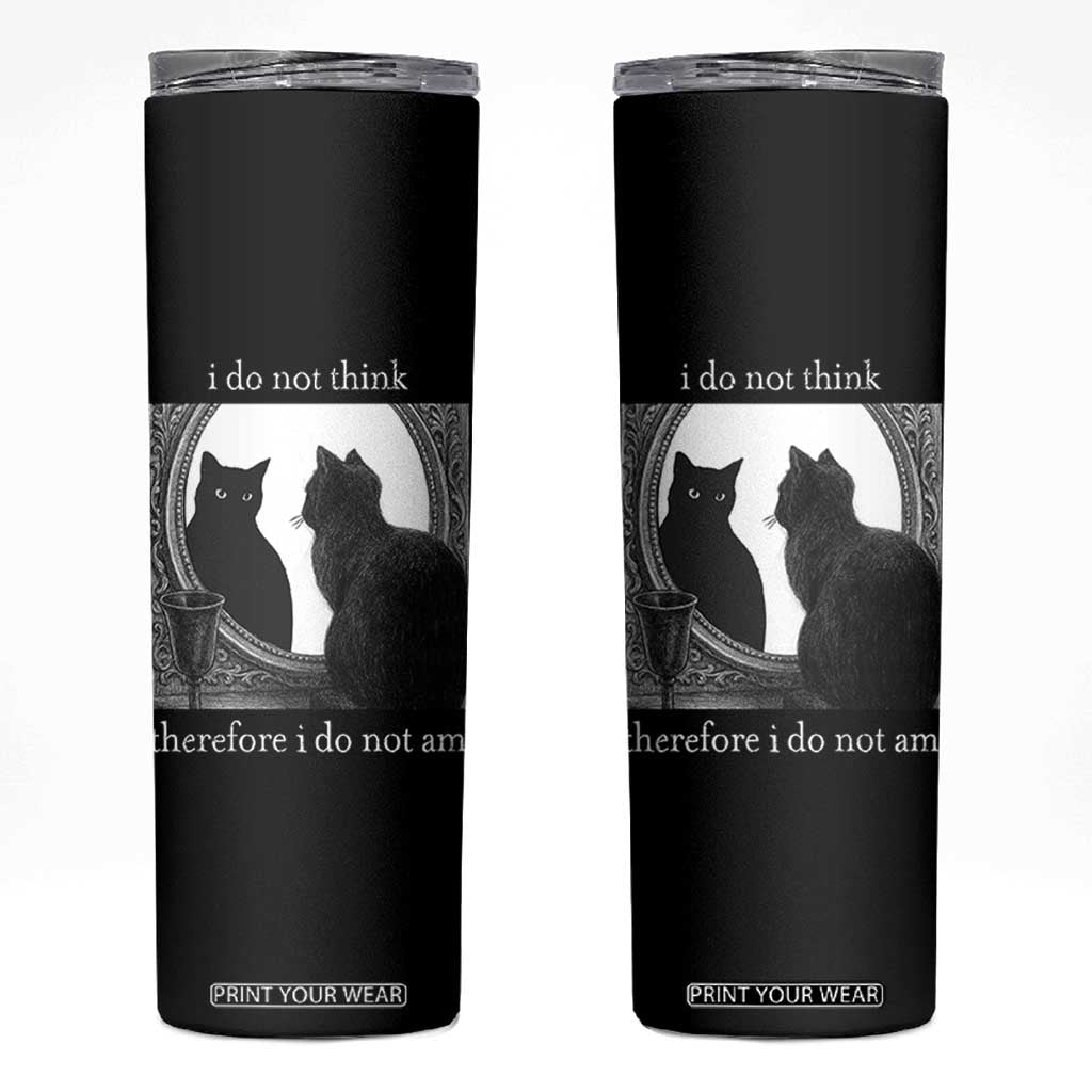 Funny Cat Skinny Tumbler I Do Not Think Therefore I Do Not Am Goth Emo Grunge Witchy TS10 Black Print Your Wear