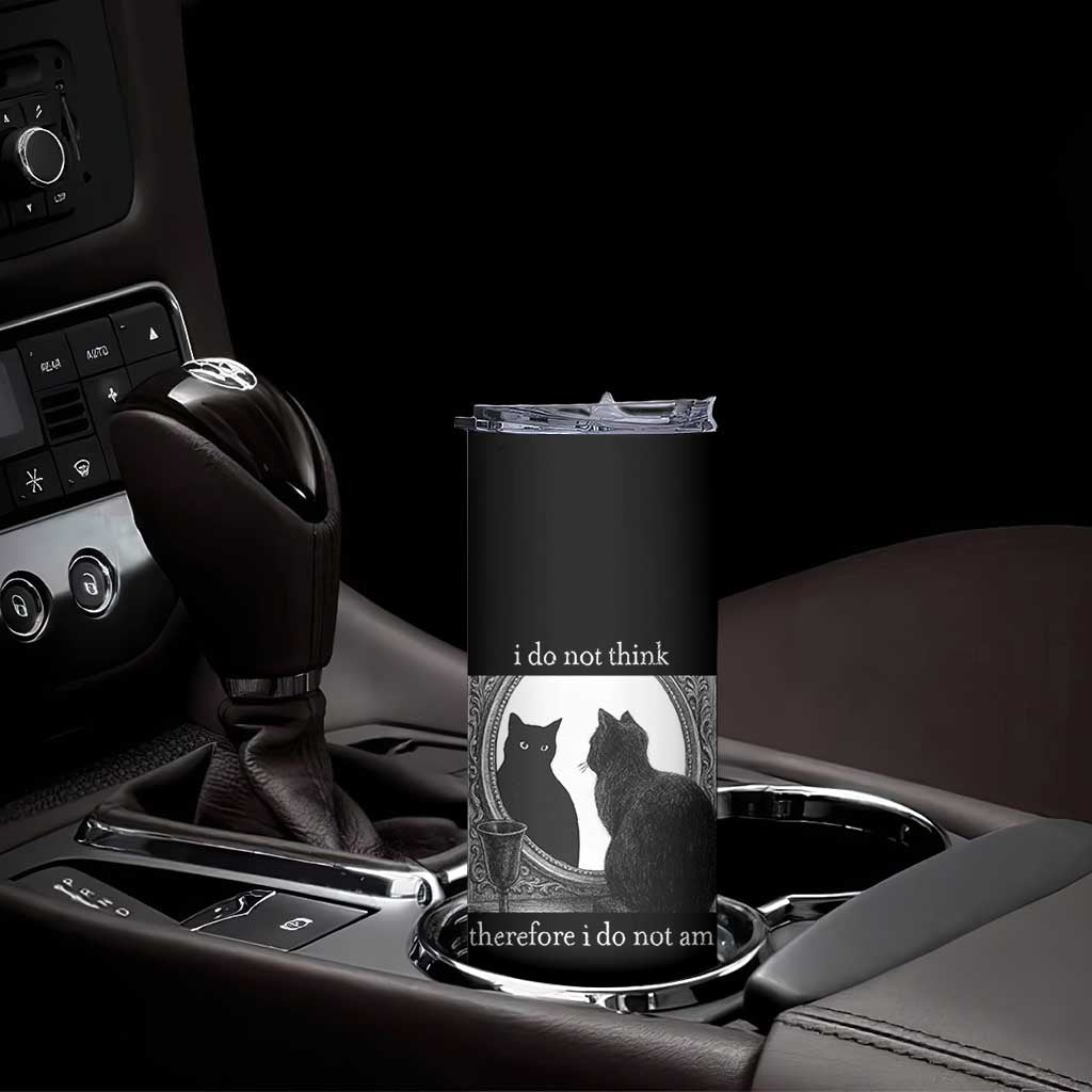 Funny Cat Skinny Tumbler I Do Not Think Therefore I Do Not Am Goth Emo Grunge Witchy TS10 Print Your Wear