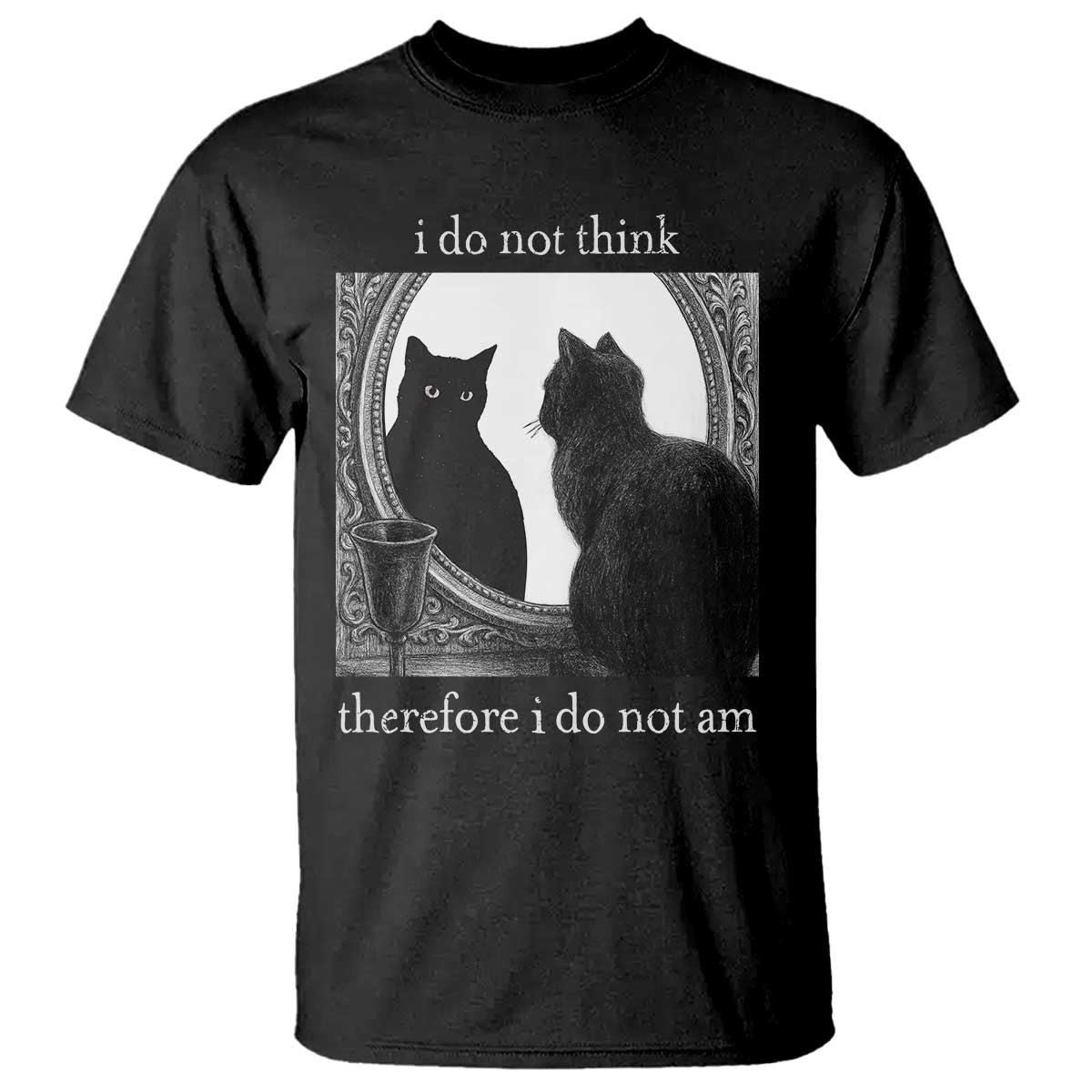 Funny Cat T Shirt I Do Not Think Therefore I Do Not Am Goth Emo Grunge Witchy TS10 Black Print Your Wear