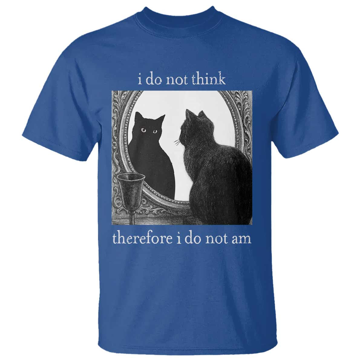 Funny Cat T Shirt I Do Not Think Therefore I Do Not Am Goth Emo Grunge Witchy TS10 Royal Blue Print Your Wear