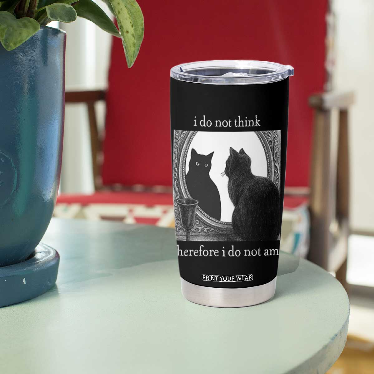 Funny Cat Tumbler Cup I Do Not Think Therefore I Do Not Am Goth Emo Grunge Witchy TS10 Print Your Wear