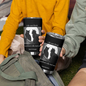 Funny Cat Tumbler Cup I Do Not Think Therefore I Do Not Am Goth Emo Grunge Witchy TS10 Print Your Wear