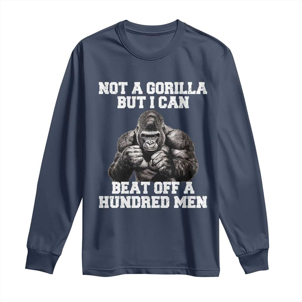 Funny Internet Meme Long Sleeve Shirt Not A Gorilla But I Can Beat Off 100 Men TS10 Navy Print Your Wear