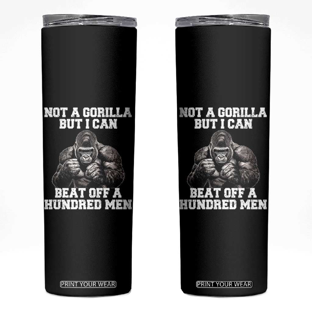 Funny Internet Meme Skinny Tumbler Not A Gorilla But I Can Beat Off 100 Men TS10 Black Print Your Wear