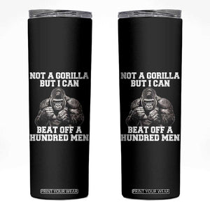 Funny Internet Meme Skinny Tumbler Not A Gorilla But I Can Beat Off 100 Men TS10 Black Print Your Wear