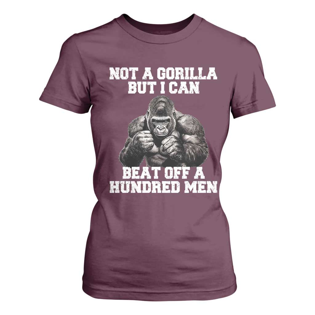 Funny Internet Meme T Shirt For Women Not A Gorilla But I Can Beat Off 100 Men TS10 Maroon Print Your Wear