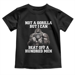 Funny Internet Meme Toddler T Shirt Not A Gorilla But I Can Beat Off 100 Men TS10 Black Print Your Wear