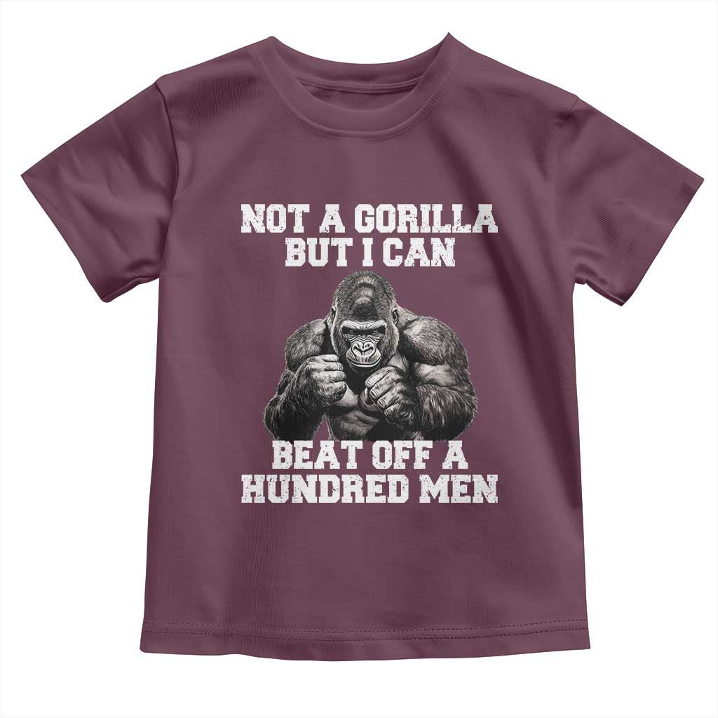 Funny Internet Meme Toddler T Shirt Not A Gorilla But I Can Beat Off 100 Men TS10 Maroon Print Your Wear