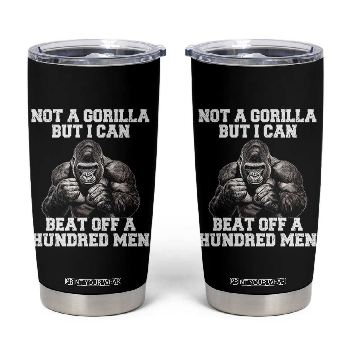 Funny Internet Meme Tumbler Cup Not A Gorilla But I Can Beat Off 100 Men TS10 Black Print Your Wear