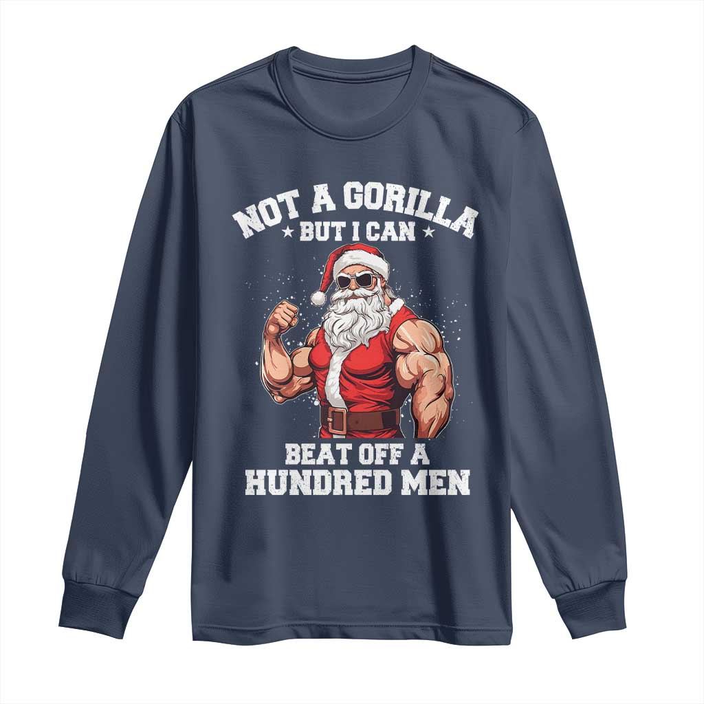 Funny Muscle Santa Long Sleeve Shirt Not A Gorilla But I Can Beat Off 100 Men Bodybuilder Christmas TS10 Navy Print Your Wear
