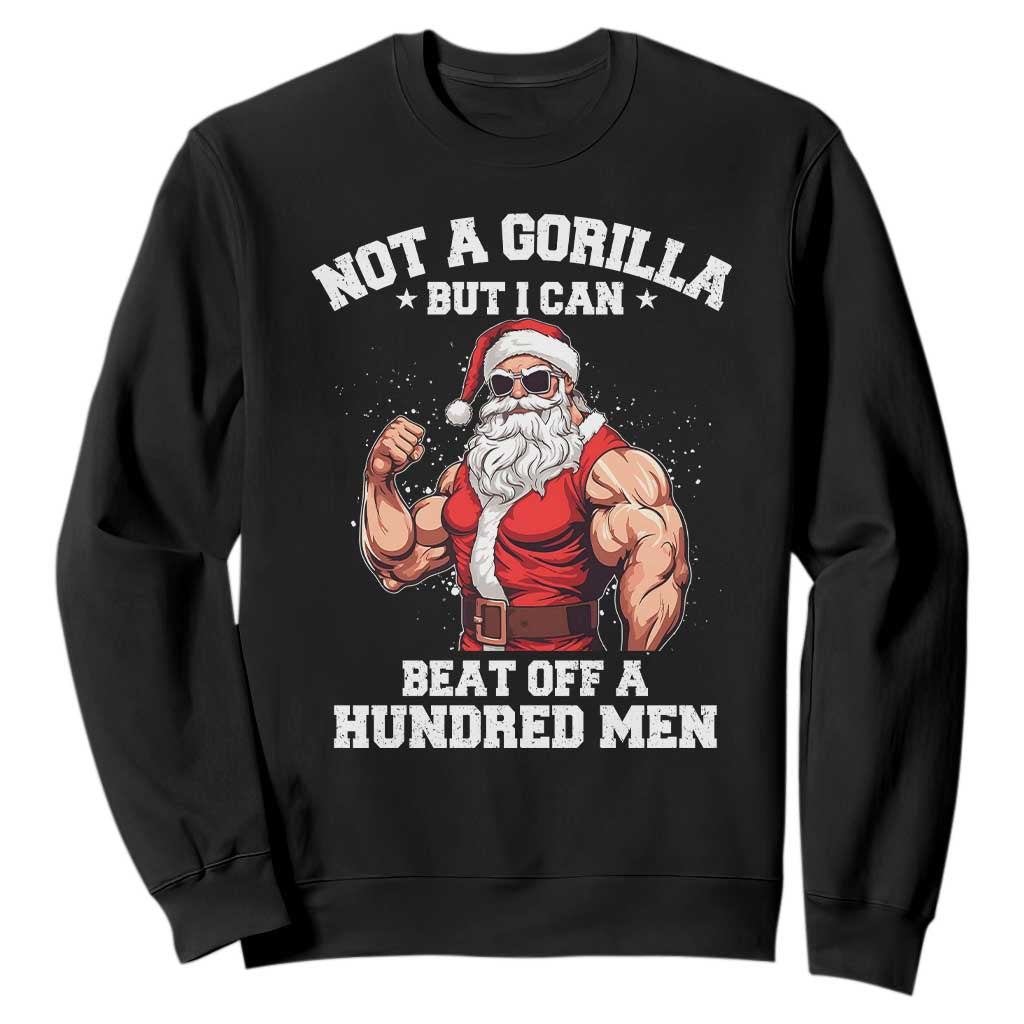 Funny Muscle Santa Sweatshirt Not A Gorilla But I Can Beat Off 100 Men Bodybuilder Christmas TS10 Black Print Your Wear
