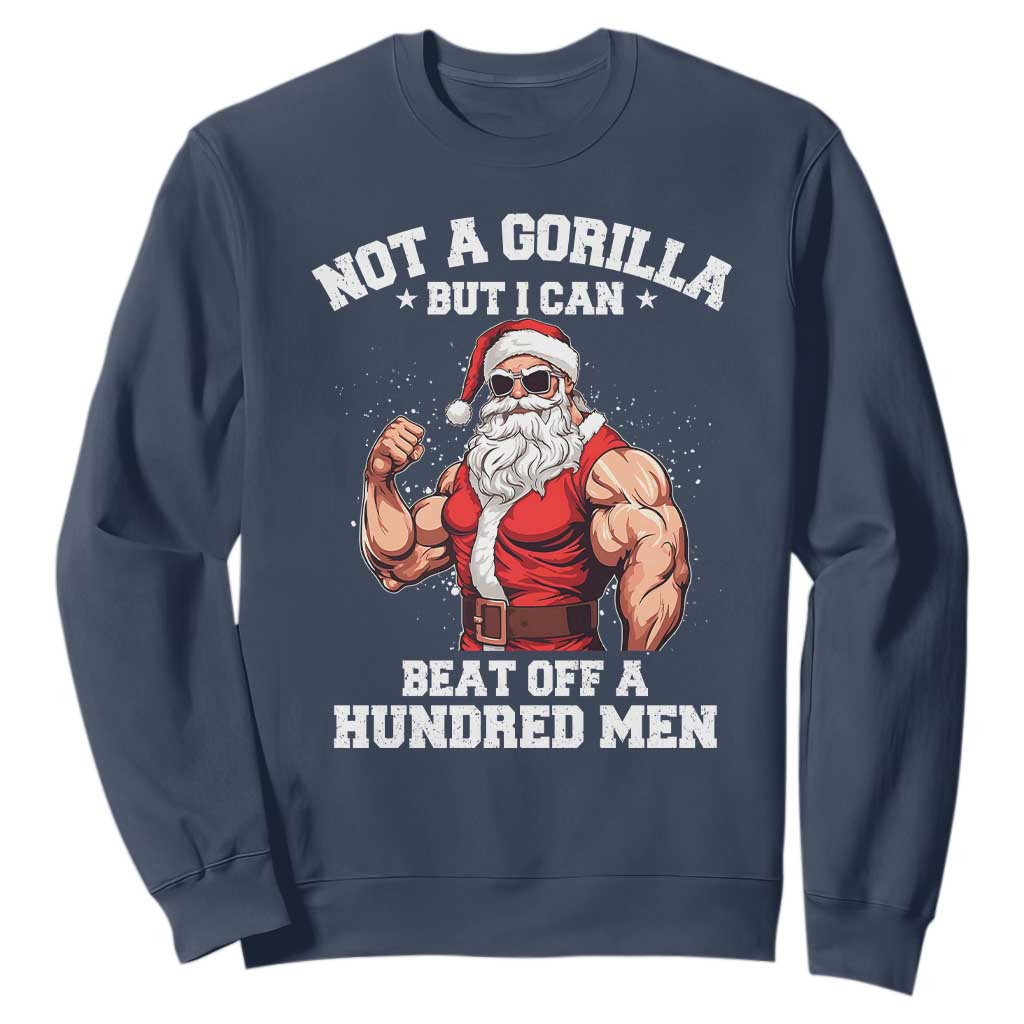 Funny Muscle Santa Sweatshirt Not A Gorilla But I Can Beat Off 100 Men Bodybuilder Christmas TS10 Navy Print Your Wear