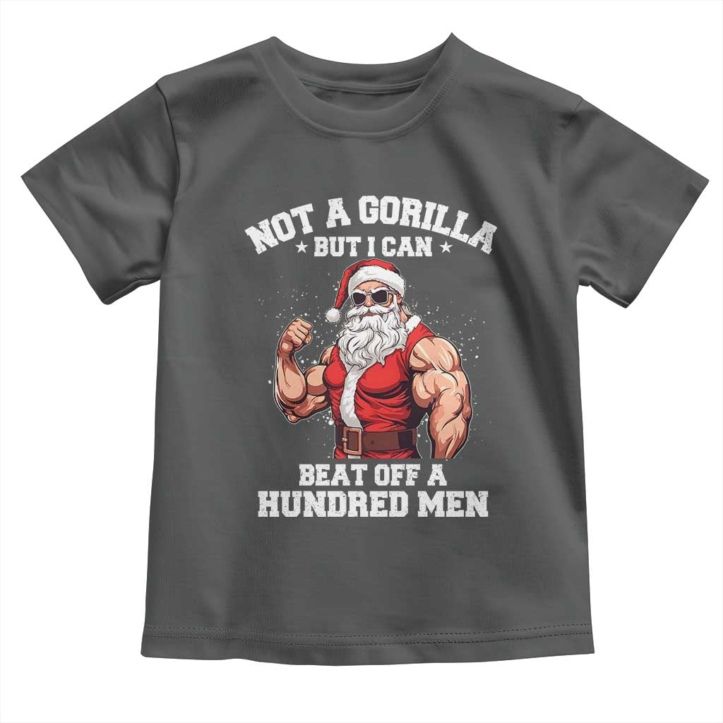 Funny Muscle Santa Toddler T Shirt Not A Gorilla But I Can Beat Off 100 Men Bodybuilder Christmas TS10 Dark Heather Print Your Wear