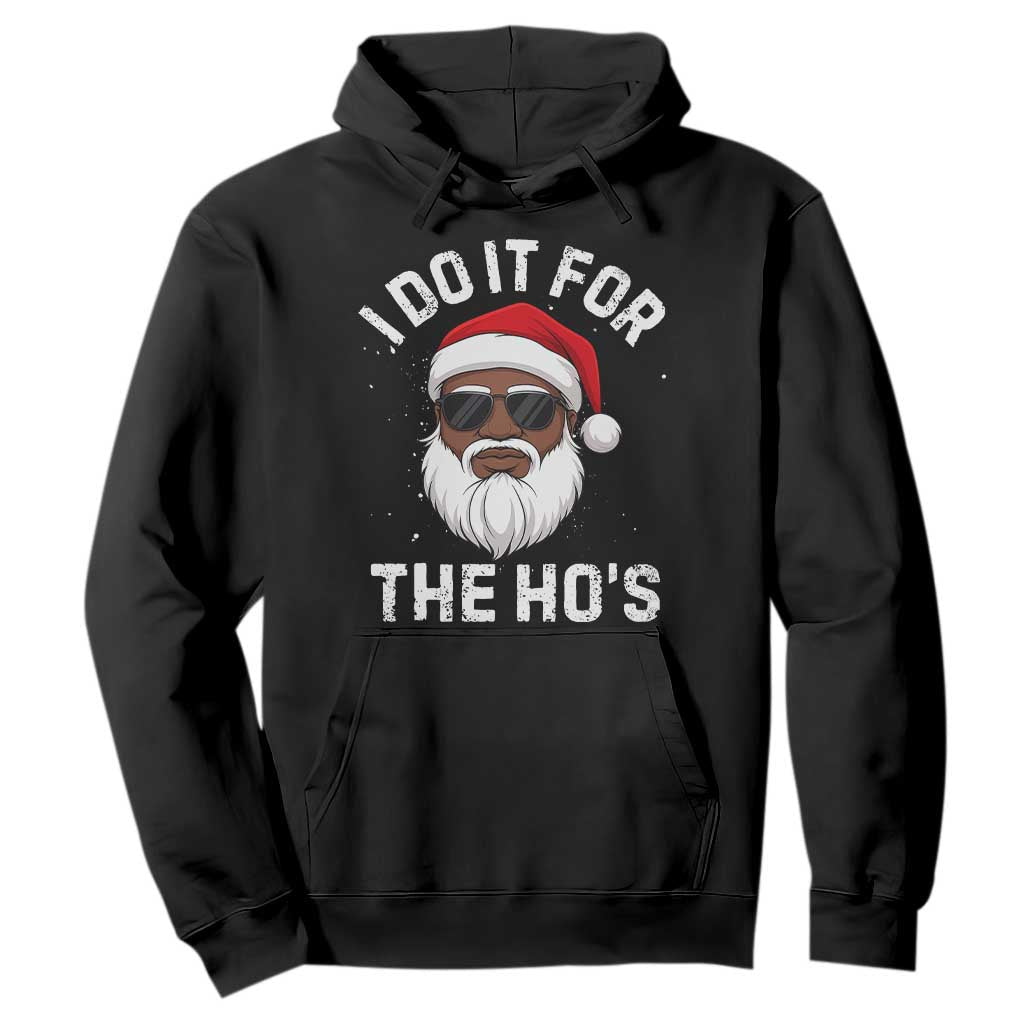 I Do It For The Hos Black Santa Christmas Hoodie Funny Inappropriate Rude Santa - Print Your Wear