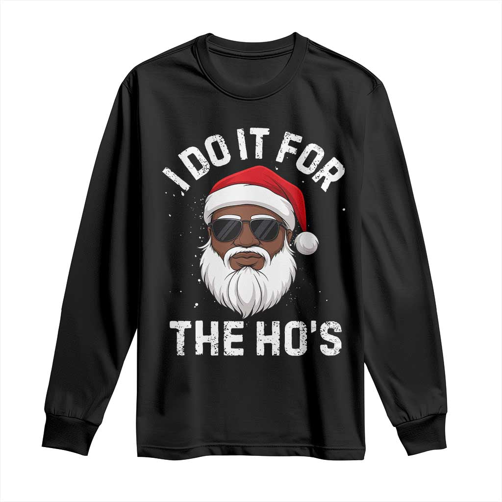 I Do It For The Hos Black Santa Christmas Long Sleeve Shirt Funny Inappropriate Rude Santa - Print Your Wear