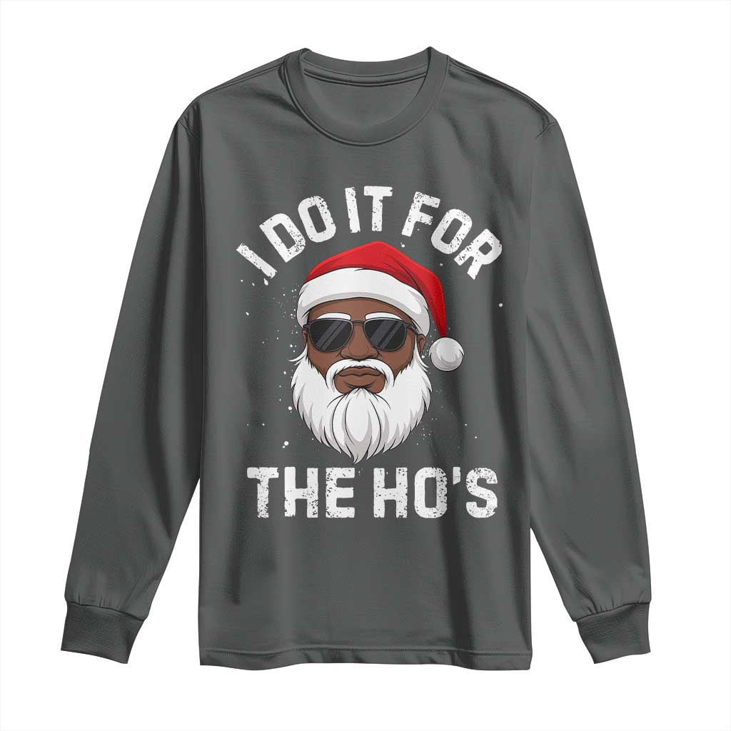 I Do It For The Hos Black Santa Christmas Long Sleeve Shirt Funny Inappropriate Rude Santa TS10 Dark Heather Print Your Wear